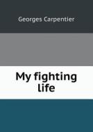 My Fighting Life di Georges Carpentier edito da Book On Demand Ltd.