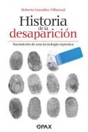 Historia De La Desaparicion di Roberto lez Villarreal edito da Editorial Terracota