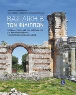 Basilica B’ Of Philippi (Greek Language Text) di Panagiotis Bitrachas, Niki Salemi -, Apostolia Economopoulos edito da Kapon Editions