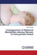 Consequences Of Maternal Morbidities Among Women In Post-partum Period di Bishnu Devkota edito da Lap Lambert Academic Publishing