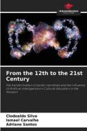From the 12th to the 21st Century di Clodoaldo Silva, Ismael Carvalho, Adriane Santos edito da Our Knowledge Publishing