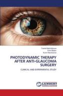 PHOTODYNAMIC THERAPY AFTER ANTI-GLAUCOMA SURGERY di Fazilat Bakhritdinova, Erkin Bilalov, Kumri Narzikulova edito da LAP LAMBERT Academic Publishing