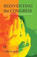 Reinventing the Congress: Economic Policies and Strategies Since 1991 di V. Bijukumar edito da RAWAT PUBN