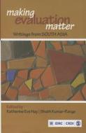 Making Evaluation Matter di Katherine Hay, Shubh Kumar-Range edito da Sage
