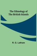 The Ethnology of the British Islands di R. G. Latham edito da Alpha Editions