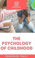 The Psychology of Childhood di Frederick Tracy edito da MJP Publisher
