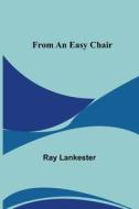 From an Easy Chair di Ray Lankester edito da Alpha Editions
