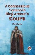 A Connecticut Yankee in King Arthur's Court di Mark Twain edito da DOUBLE 9 BOOKSLIP