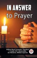 In Answer To Prayer di Boyd Carpenter William, Theodore L. Cuyler, W. J. Knox-Little edito da Double 9 Books