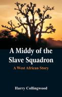 A Middy of the Slave Squadron di Harry Collingwood edito da Alpha Editions