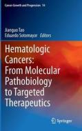 Hematologic Cancers: From Molecular Pathobiology to Targeted Therapeutics edito da Springer-Verlag GmbH