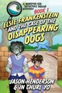 Monster Kid Detective Squad #1: Elsie Frankenstein and the Disappearing Dogs di In Churl Yo, Jason Henderson edito da LIGHTNING SOURCE INC