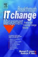 Breakthrough It Change Management: How to Get Enduring Change Results di Bennet Lientz, Kathryn Rea edito da Butterworth-Heinemann