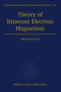 Theory of Itinerant Electron Magnetism di Jurgen Kubler edito da OXFORD UNIV PR
