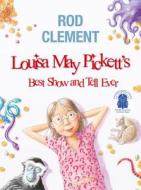 Louisa May Pickett's Best Show and Tell Ever di Rod Clement edito da HARPERCOLLINS 360