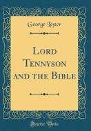 Lord Tennyson and the Bible (Classic Reprint) di George Lester edito da Forgotten Books