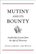 Mutiny and its Bounty - Leadership Lessons from the Age of Discovery di Patrick J. Murphy edito da Yale University Press