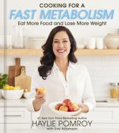 Cooking for a Fast Metabolism: Eat More Food and Lose More Weight di Haylie Pomroy edito da HOUGHTON MIFFLIN