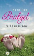 Here Lies Bridget di Paige Harbison edito da Harlequin