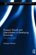 Pro-poor Growth and Liberalization in Developing Economies di Sanjaya (Formerly Erasmus University Acharya edito da Taylor & Francis Ltd