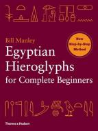 Egyptian Hieroglyphs for Complete Beginners di Bill Manley edito da THAMES & HUDSON