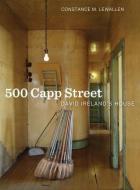 500 Capp Street: David Ireland's House di Constance M. Lewallen edito da UNIV OF CALIFORNIA PR