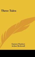 Three Tales di GUSTAVE FLAUBERT edito da Kessinger Publishing