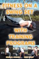 Fitness on a Swing Set with Training Programs di Brian Dowd, Karen M. Goeller edito da Gymnastics Stuff