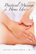 Practical Massage for Home Use di Rafael Benjamin L. M. T. edito da Rafael Benjamin