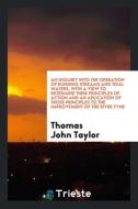 An Inquiry Into the Operation of Running Streams and Tidal Waters, with a View to Determine Their Principles of Action a di Thomas John Taylor edito da LIGHTNING SOURCE INC