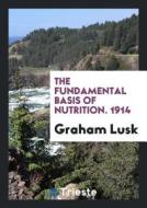 The Fundamental Basis of Nutrition di Graham Lusk edito da LIGHTNING SOURCE INC