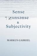 Sense, Nonsense, And Subjectivity di Markus Gabriel edito da Harvard University Press