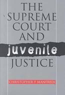 Manfredi, C:  The Supreme Court and Juvenile Justice di Christopher P. Manfredi edito da University Press of Kansas