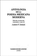 Antología de la Poesía Mexicana Moderna - Selección, introducción, comentarios y notas di Andrew P. Debicki edito da Tamesis Books