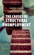 The Causes of Structural Unemployment di Thomas Janoski edito da Polity Press