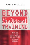 Beyond Traditional Training di Ken Marshall edito da Kogan Page Ltd