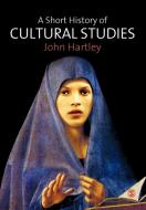 A Short History of Cultural Studies di John Hartley edito da Sage Publications UK