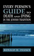 Every Person's Guide to Death and Dying in the Jewish Tradition di Ronald H. Isaacs edito da Jason Aronson