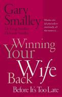 Winning Your Wife Back Before It's Too Late di Gary Smalley, Deborah Smalley, Greg Smalley edito da THOMAS NELSON PUB