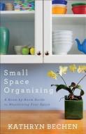 Small Space Organizing di Kathryn Bechen edito da Baker Publishing Group