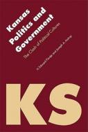 Kansas Politics and Government: The Clash of Political Cultures di H. Edward Flentje, Joseph Aistrup edito da UNIV OF NEBRASKA PR