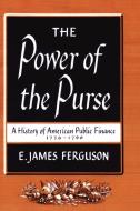 The Power of the Purse di E. James Ferguson edito da University of N. Carolina Press