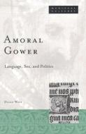Amoral Gower di Diane Watt edito da University of Minnesota Press
