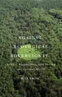 Against Ecological Sovereignty di Mr. Mick Smith edito da University of Minnesota Press