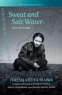 Sweat and Salt Water: Selected Works di Teresia Kieuea Teaiwa edito da UNIV OF HAWAII PR