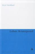 Leibniz Reinterpreted di Lloyd Strickland edito da BLOOMSBURY 3PL