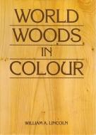 World Woods in Colour di William Alexander Lincoln edito da Stobart Davies Ltd