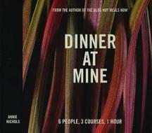 Dinner At Mine di Annie Nichols edito da Kyle Books