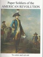 Paper Soldiers of the American Revolution di Zlahcin, Marko Zlatich edito da BELLEROPHON BOOKS