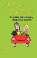 I'll Push, You Steer: The Definitive Guide to Stumbling Through Life with Blinders on di Ronda Del Boccio, Bonnie Tesh edito da Awoc.com